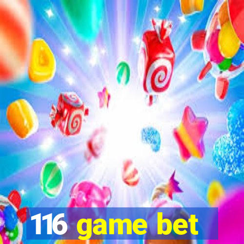 116 game bet